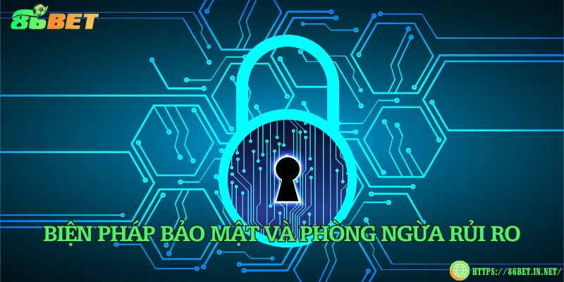 Chính Sách Bảo Mật 86BET – Bảo Vệ Thông Tin Người Chơi Biện pháp bảo mật và phòng ngừa rủi ro