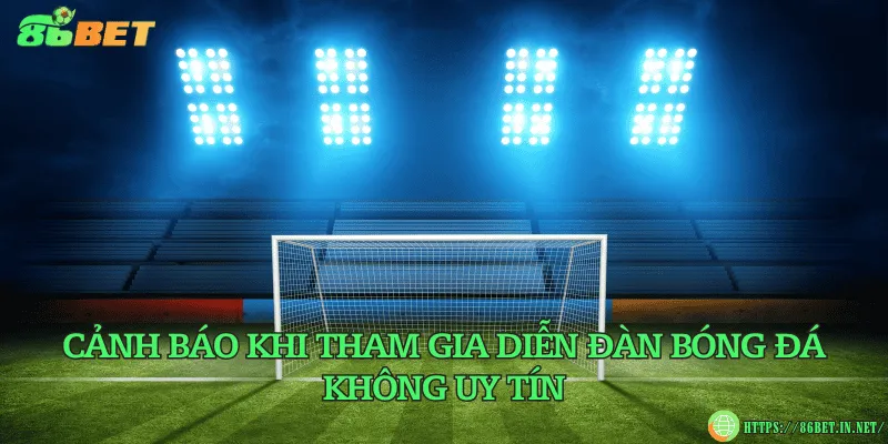 Các diễn đàn bóng đá uy tín – Nơi chia sẻ kinh nghiệm soi kèo Cảnh báo khi tham gia diễn đàn bóng đá không uy tín
