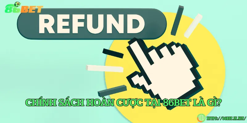Chính Sách Hoàn Cược 86BET – Quy Định Và Quyền Lợi Chính sách hoàn cược tại 86BET là gì?