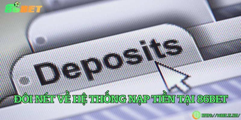 Nạp tiền 86BET – 3 phương thức gửi tiền vào phổ biến Đôi nét về hệ thống nạp tiền tại 86BET