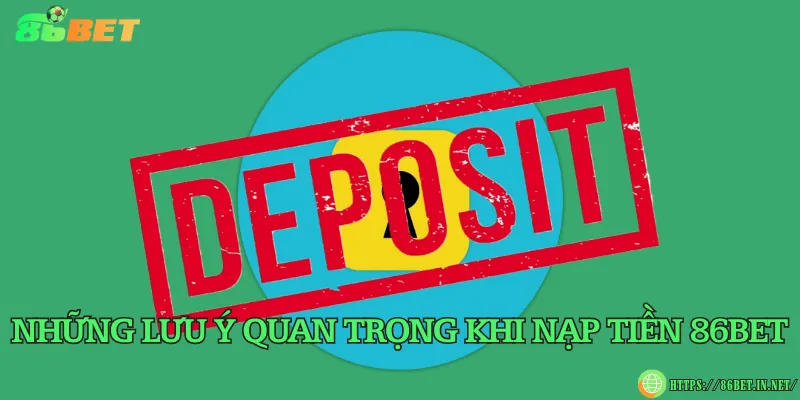Nạp tiền 86BET – 3 phương thức gửi tiền vào phổ biến Những lưu ý quan trọng khi nạp tiền 86BET