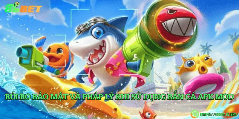 Bắn cá apk mod - Rủi ro, pháp lý và lựa chọn an toàn Rủi ro bảo mật và pháp lý khi sử dụng bắn cá apk mod