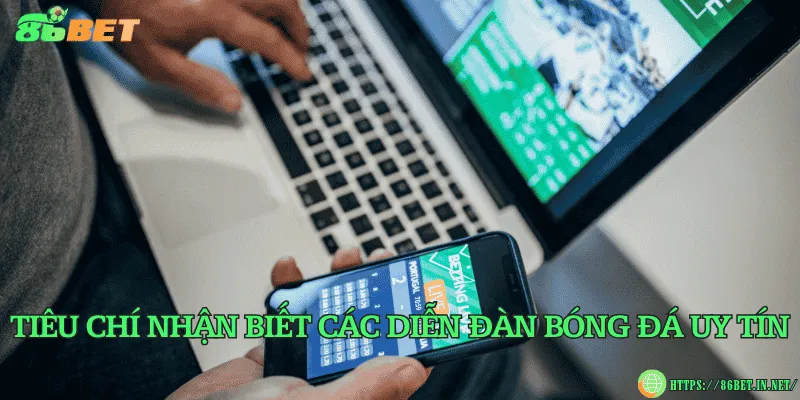 Các diễn đàn bóng đá uy tín – Nơi chia sẻ kinh nghiệm soi kèo Tiêu chí nhận biết các diễn đàn bóng đá uy tín